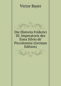 Die Historia Friderici III. Imperatoris des Enea Silvio de' Piccolomini (German Edition)
