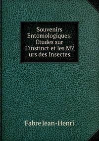 Souvenirs Entomologiques: ?tudes sur L'instinct et les M?urs des Insectes