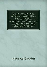 De la sanction des rAugles constitutives des sociActAcs anonymes en France et . (Large Print Edition) (French Edition)