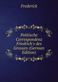 Politische Correspondenz Friedrich's des Grossen (German Edition)