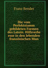 Die vom Perfektstamm gebildeten Formen des Latein. Hilfsverbs esse in den lebenden franzosischen Mun