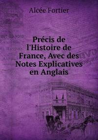 Pr?cis de l'Histoire de France, Avec des Notes Explicatives en Anglais
