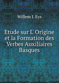Etude sur L' Origine et la Formation des Verbes Auxiliaires Basques