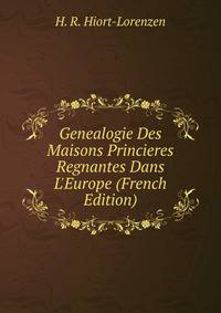 Genealogie Des Maisons Princieres Regnantes Dans L'Europe (French Edition)