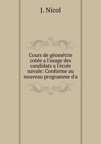 Cours de g?om?trie cot?e a l'usage des candidats a l'?cole navale: Conforme au nouveau programme d'a