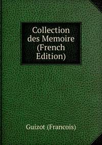 Collection des Memoire (French Edition)