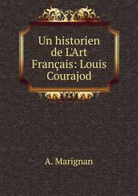 Un historien de L'Art Fran?ais: Louis Courajod