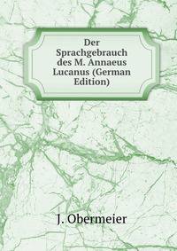 Der Sprachgebrauch des M. Annaeus Lucanus (German Edition)