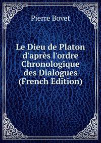 Le Dieu de Platon d'apr?s l'ordre Chronologique des Dialogues (French Edition)