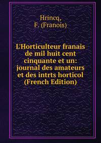 L'Horticulteur franais de mil huit cent cinquante et un: journal des amateurs et des intrts horticol (French Edition)