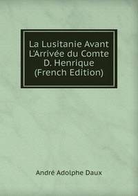 La Lusitanie Avant L'Arriv?e du Comte D. Henrique (French Edition)