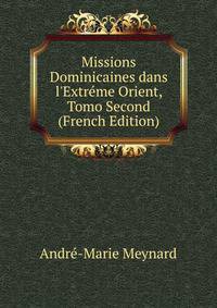 Missions Dominicaines dans l'Extr?me Orient, Tomo Second (French Edition)