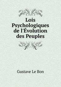 Lois Psychologiques de l'?volution des Peuples