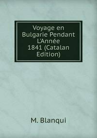 Voyage en Bulgarie Pendant L'Ann?e 1841 (Catalan Edition)