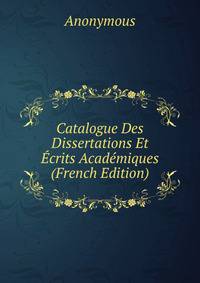 Catalogue Des Dissertations Et Ecrits Academiques (French Edition)