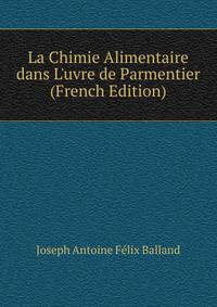 La Chimie Alimentaire dans L'uvre de Parmentier (French Edition)