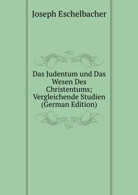 Das Judentum und Das Wesen Des Christentums; Vergleichende Studien (German Edition)