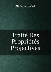 Traite Des Proprietes Projectives