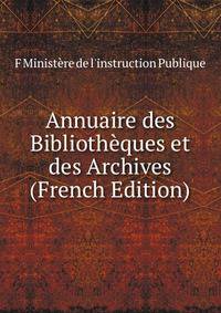 Annuaire des Bibliotheques et des Archives (French Edition)