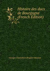 Histoire des ducs de Bourgogne (French Edition)