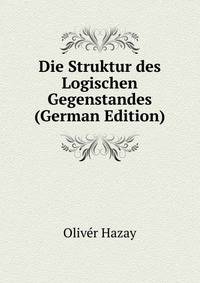 Die Struktur des Logischen Gegenstandes (German Edition)