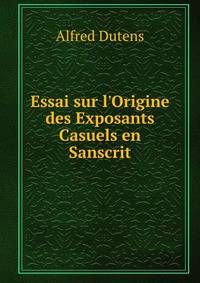 Essai sur l'Origine des Exposants Casuels en Sanscrit