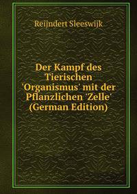 Der Kampf des Tierischen 'Organismus' mit der Pflanzlichen 'Zelle' (German Edition)
