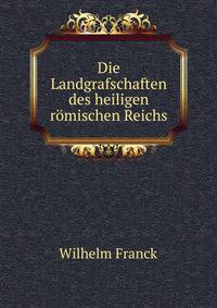 Die Landgrafschaften des heiligen romischen Reichs