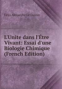 L'Unite dans l'?tre Vivant: Essai d'une Biologie Chimique (French Edition)