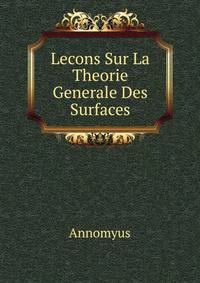 Lecons Sur La Theorie Generale Des Surfaces