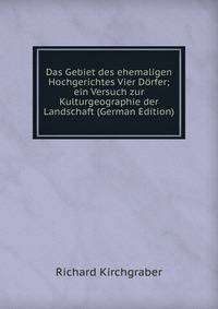 Das Gebiet des ehemaligen Hochgerichtes Vier Dorfer; ein Versuch zur Kulturgeographie der Landschaft (German Edition)