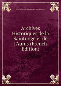 Archives Historiques de la Saintonge et de l'Aunis (French Edition)