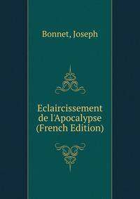 Eclaircissement de l'Apocalypse (French Edition)