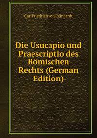 Die Usucapio und Praescriptio des Romischen Rechts (German Edition)