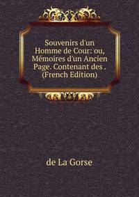 Souvenirs d'un Homme de Cour: ou, M?moires d'un Ancien Page. Contenant des . (French Edition)