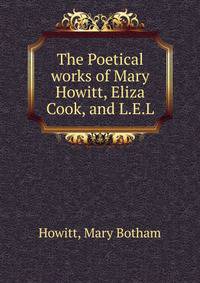 The Poetical works of Mary Howitt, Eliza Cook, and L.E.L
