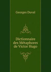 Dictionnaire des Metaphores de Victor Hugo