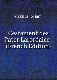 Cestament des Pater Larordaice . (French Edition)