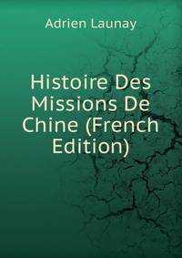 Histoire Des Missions De Chine (French Edition)