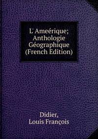 L' Ame?rique; Anthologie G?ographique (French Edition)