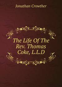 The Life Of The Rev. Thomas Coke, L.L.D.