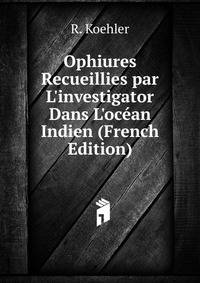 Ophiures Recueillies par L'investigator Dans L'oc?an Indien (French Edition)