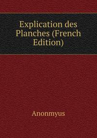 Explication des Planches (French Edition)