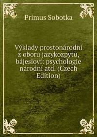 Vyklady prostonarodni z oboru jazykozpytu, bajeslovi: psychologie narodni atd. (Czech Edition)