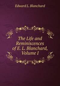 The Life and Reminiscences of E. L. Blanchard, Volume I