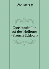 Constantin Ier, roi des Hellenes (French Edition)