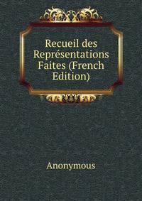 Recueil des Representations Faites (French Edition)