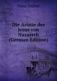 Die Aristie des Jesus von Nazareth (German Edition)
