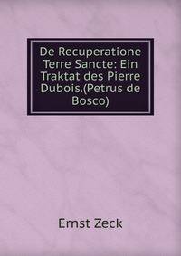 De Recuperatione Terre Sancte: Ein Traktat des Pierre Dubois.(Petrus de Bosco)