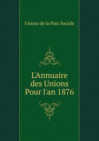 L'Annuaire des Unions Pour l'an 1876